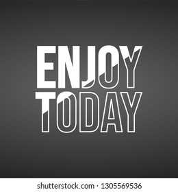 enjoy today. Life quote with modern background vector illustration