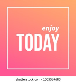 enjoy today. Life quote with modern background vector illustration