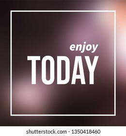 enjoy today. Life quote with modern background vector illustration