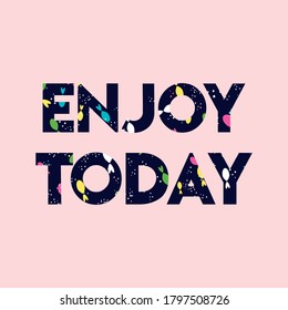 enjoy today. Life quote with modern background vector illustration