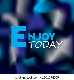 Enjoy today. Life quote with modern background vector illustration
