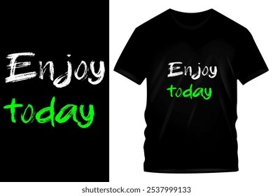 Enjoy Today - Minimalist Inspirational T-Shirt Design with White and Green Handwritten Typography on Black Tee