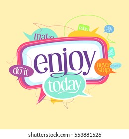 Enjoy today quote motivating card with speech bubbles - never stop dreaming, do it, be free, you can and relax