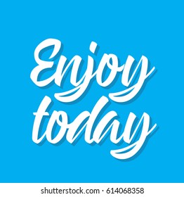 enjoy today, quote, text design. Vector calligraphy. Typography poster. Usable as background.
