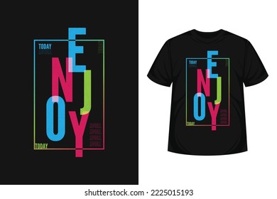 Enjoy today quote typography modern lettering for t-shirt, poster, logo text, print and advertising. inspirational or motivational vector quotes with multicolor background