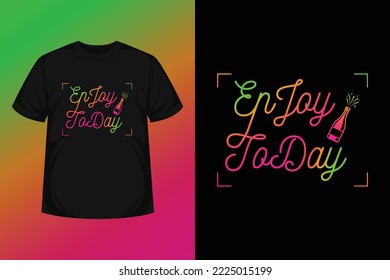 Enjoy today quote typography modern lettering for t-shirt, poster, logo text, print and advertising. inspirational or motivational vector quotes for lifestyle with gradient background