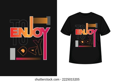 Enjoy today quote typography modern lettering for t-shirt, poster, logo text, print and advertising. inspirational or motivational vector with gradient background