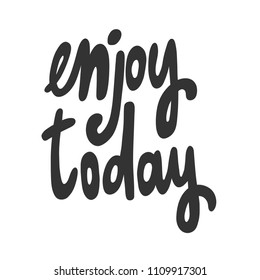 Enjoy today. Sticker for social media content. Vector hand drawn illustration design. Bubble pop art comic style poster, t shirt print, post card, video blog cover