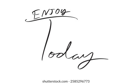 Enjoy today text font calligraphy hand written lettering script black color object icon sig symbol decoration ornament gratitude congratulation celebration enjoy today love greeting happiness message 