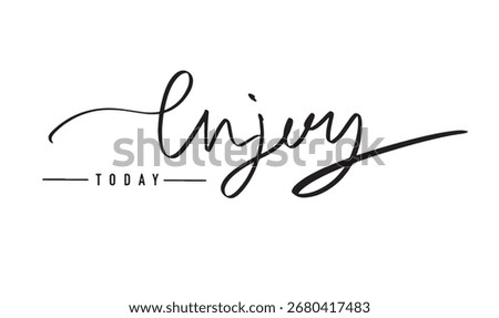 Enjoy today text font calligraphy hand written lettering script black color object enjoy today motivation inspiration motivation enjoy today positive enjoy today relaxation celebration card art