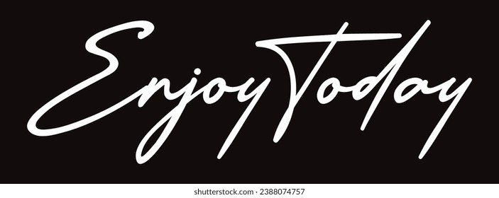 enjoy today text on black background.