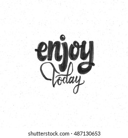 Enjoy Today . Trace written by pen brush for design. Positive phrase can be used as print, stamp, banner or label, your corporate identity