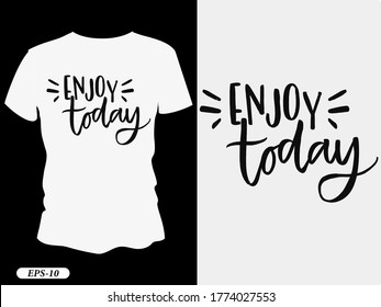 Enjoy today typography design t-shirt