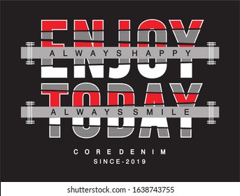 enjoy today typography for print t shirt 