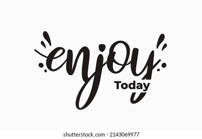 enjoy today typography for print t shirt
