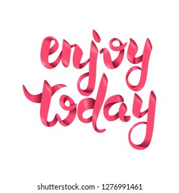 Enjoy today - Vector hand drawn lettering phrase. Modern brush calligraphy. Motivation and inspiration 3d quotes for photo overlays, greeting cards, t-shirt print, posters.