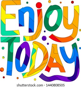 Enjoy Today - vector hand drawn multicolored lettering. Motivational sport quote flat color illustration. Modern slang phrase colorful sketch inscription. T-shirt, poster, banner typography design.
