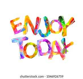 Enjoy today. Vector inscription of triangular letters