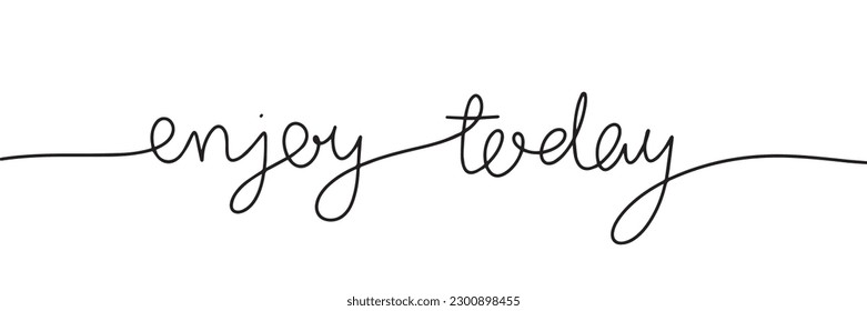 Enjoy today, word monoline. One line continuous phrase. Vector illustration lettering line art handwriting calligraphy. 