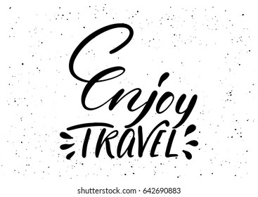 Enjoy travel. Ink brush pen hand drawn phrase lettering design. Vector illustration isolated on a ink grunge background, typography for card, banner, poster, photo overlay or t-shirt design.