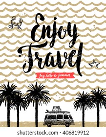 Enjoy travel - Summer holidays and vacation hand drawn vector illustration. Handwritten calligraphy greeting.
