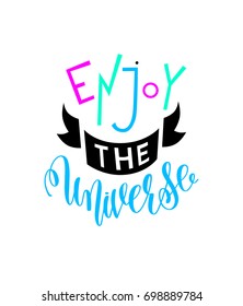 enjoy the universe - hand lettering inscription, motivation and inspiration positive quote, calligraphy vector illustration