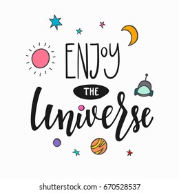 Enjoy the universe love romantic space travel cosmos astronomy quote lettering. Calligraphy inspiration graphic design typography element. Hand written postcard. Cute simple vector sign.