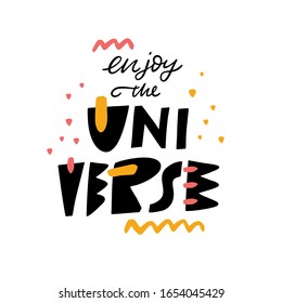 Enjoy the Universe phrase. Hand drawn vector lettering. Modern typography. Vector illustration. Isolated on white background.