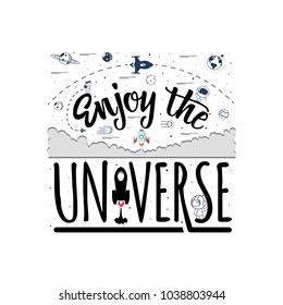 Enjoy the universe. Space travel, lettingering handmade. Astronomy quote, typographical sign - banner, sweet postcard.