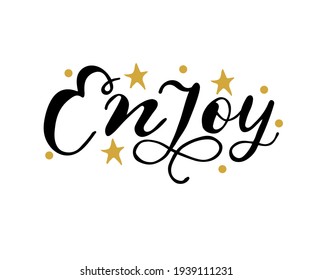 Enjoy - Vector hand drawn lettering phrase. Modern brush calligraphy. Motivation and inspiration quotes for photo overlays, greeting cards, t-shirt print, posters.