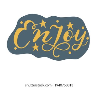 Enjoy - Vector hand drawn lettering phrase. Modern brush calligraphy. Motivation and inspiration quotes for photo overlays, greeting cards, t-shirt print, posters.