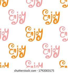 Enjoy. Vector seamless pattern with calligraphy hand drawn text. Good for wrapping paper, wedding card, birthday invitation, pattern fill, wallpaper
