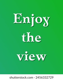 Enjoy the view Inspirational and motivational quotes, typography, fashion, art, designs: for prints, posters, cards, t shirt, coffee mug hoodies etc. 