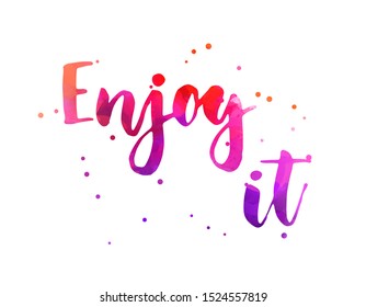 Enjoy it  - watercolor handwritten modern calligraphy lettering. Colorful inspirational text with dots decoration.