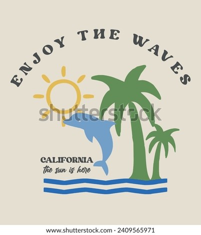 Enjoy the waves slogan, fish, palm tree, sunny , wave vector printed california slogan graphic