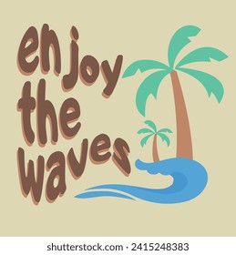 Enjoy the Waves Slogan with Palm Wave Vector, Palm Tree Vector Print, Wave Print, Palm Slogan Design, Enjoy Illustration Vector, Palm Slogan