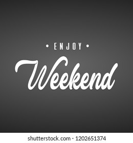 Enjoy Weekend. Inspiration and motivation quote