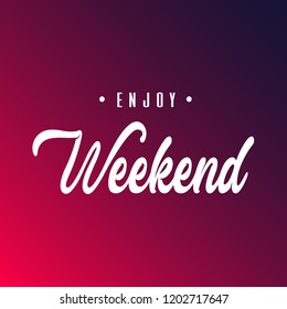 Enjoy Weekend. Inspiration and motivation quote
