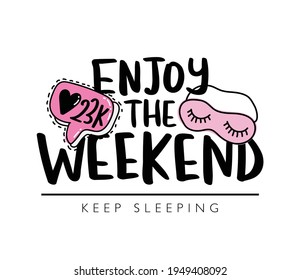 Enjoy the weekend slogan text vector illustration design for fashion graphics, t shirt prints etc