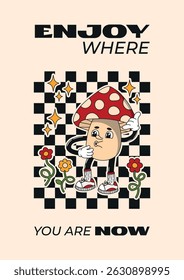 Enjoy where you are now. Positive groovy retro cartoon poster with funky comic psychedelic mushroom character with happy smiling face. 60s, 70s, 80s hippie vector illustration, card.
