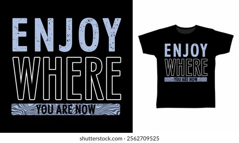 Enjoy where you are now typography hand drawn, vector ready for print on t-shirt and other uses.