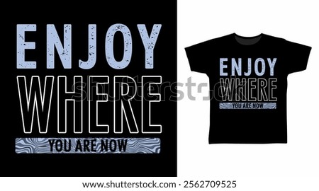 Enjoy where you are now typography hand drawn, vector ready for print on t-shirt and other uses.