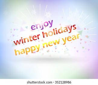 Enjoy Winter Holidays, Happy New Year Abstract Background