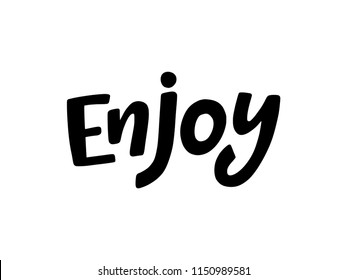 Enjoy word. Inspiration text. Vector illustration. Black hand lettering typography on white background. Design for print cards, tee and poster.