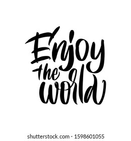 Enjoy the world. Black inscription on a white background. Great lettering and calligraphy for greeting cards, stickers, banners, prints and home interior decor.