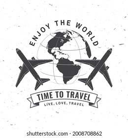 Enjoy the world. Time to travel badge, logo Travel inspiration quotes with globe and airplane silhouette. Vector illustration. Motivation for traveling poster typography.