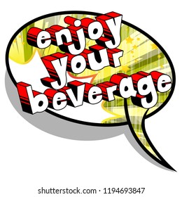 Enjoy Your Beverage - Vector illustrated comic book style phrase.