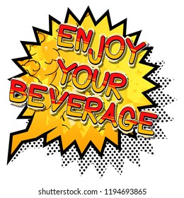 Enjoy Your Beverage - Vector illustrated comic book style phrase.
