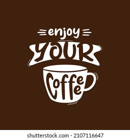 enjoy your coffe. Quote. Quotes design. Lettering poster. Inspirational and motivational quotes and sayings about life. Drawing for prints on t-shirts and bags, stationary or poster. Vector