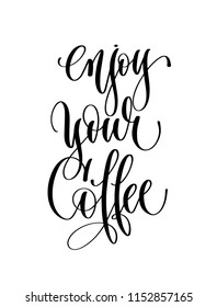 enjoy your coffee - black and white hand lettering text to coffee house design, calligraphy vector illustration
